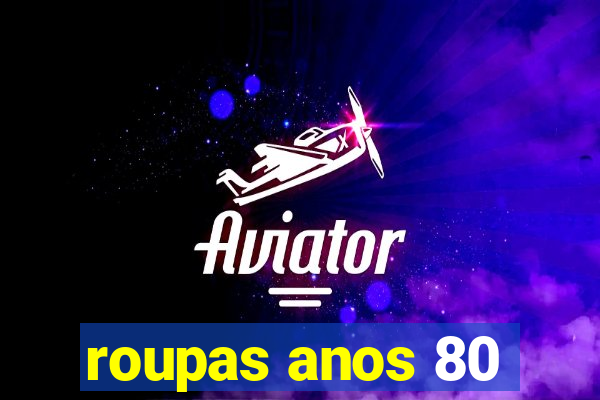 roupas anos 80